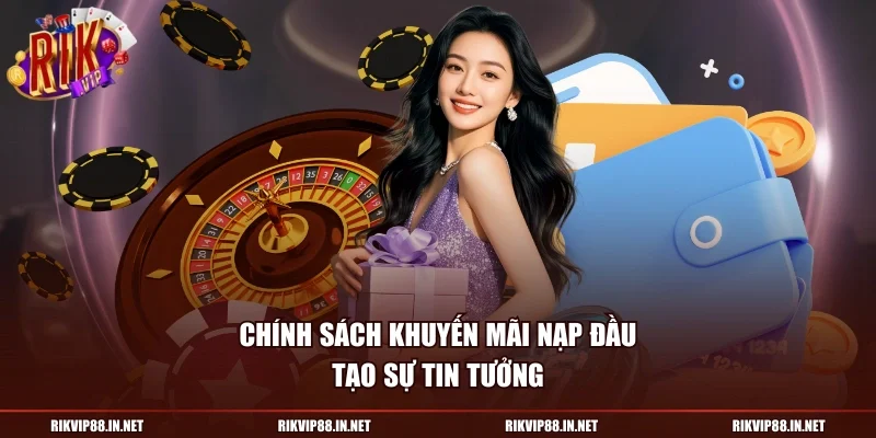Chính sách khuyến mãi nạp đầu tạo sự tin tưởng