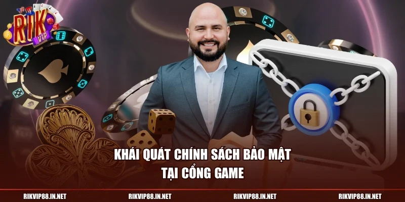 Khái quát chính sách bảo mật tại cổng game