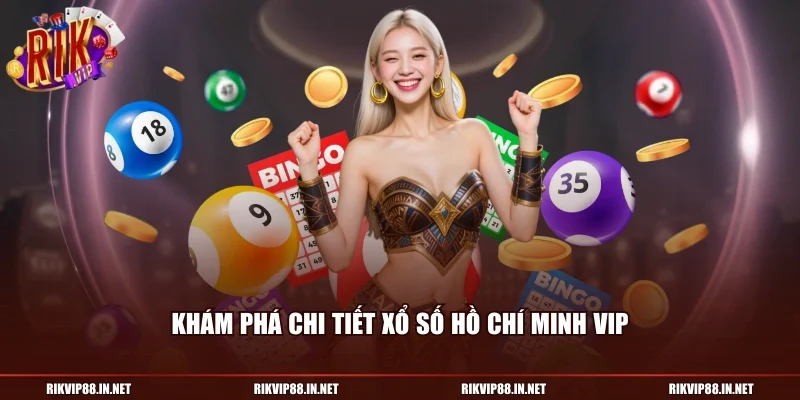 Khám phá chi tiết xổ số Hồ Chí Minh Vip