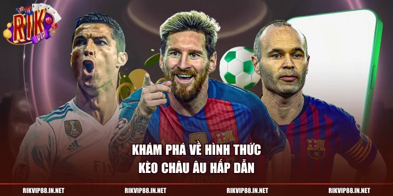 Khám phá về hình thức kèo châu âu hấp dẫn