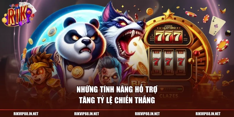 Những tính năng hỗ trợ tăng tỷ lệ chiến thắng